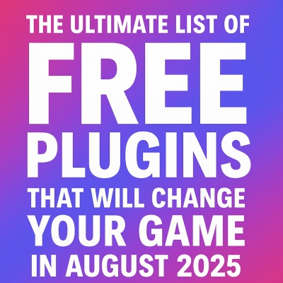 The Ultimate List of FREE Plugins That Will Change Your Game in August 2025