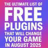 The Ultimate List of FREE Plugins That Will Change Your Game in August 2025